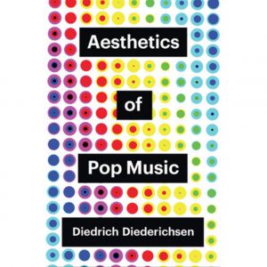 A grid of dots in rainbow colours fill the background. They have contrasting dots within them. Black boxes have "Aesthetics" "of" "Pop Music" and "Diedrich Diederichsen" written in white.