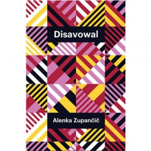 Striped triangles in pink, yellow, black, white. Two black boxes with "Disavowal" and "Alenka Zupancic" in white text.