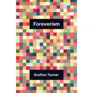 The background is squares of pinks and greens. It looks almost pixelated. Black boxes with "Foreverism" and "Grafton Tanner" in white text.