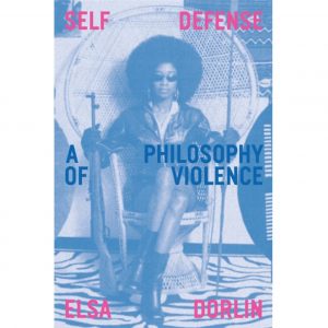A blue cover with a black woman with an afro sat in a rattan chair, legs crossed, with a gun in the left hand and a spear in the right. It reads: Self Defense: A Philosophy of Violence, Elsa Durlin